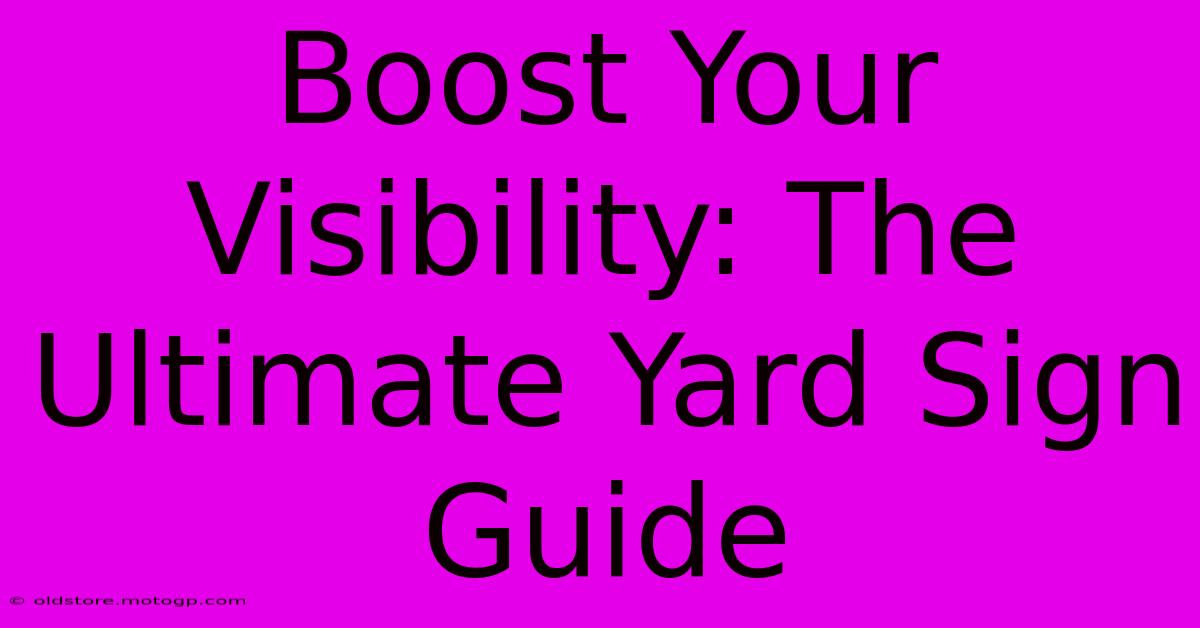 Boost Your Visibility: The Ultimate Yard Sign Guide