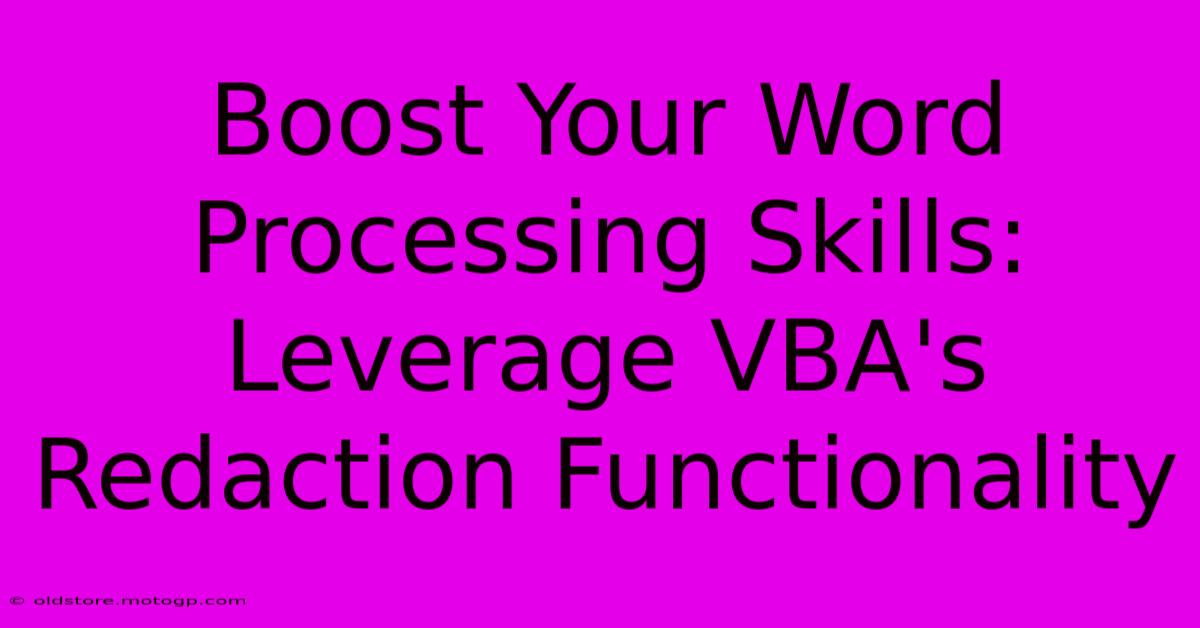 Boost Your Word Processing Skills: Leverage VBA's Redaction Functionality