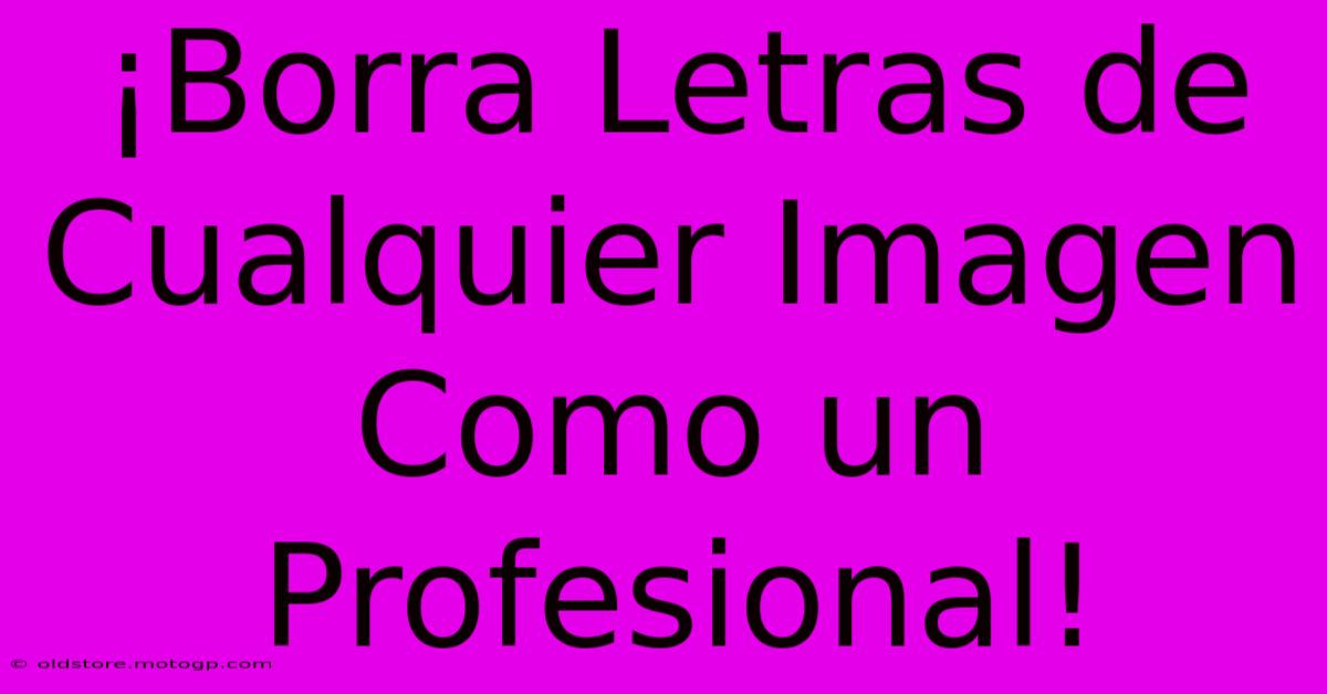 ¡Borra Letras De Cualquier Imagen Como Un Profesional!