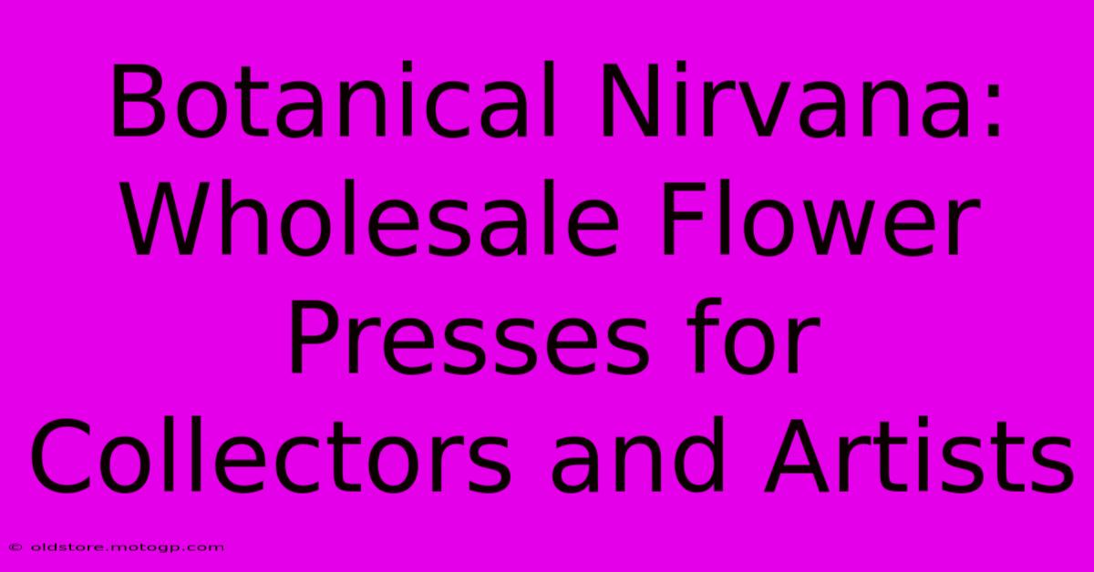 Botanical Nirvana: Wholesale Flower Presses For Collectors And Artists