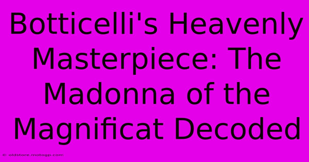 Botticelli's Heavenly Masterpiece: The Madonna Of The Magnificat Decoded