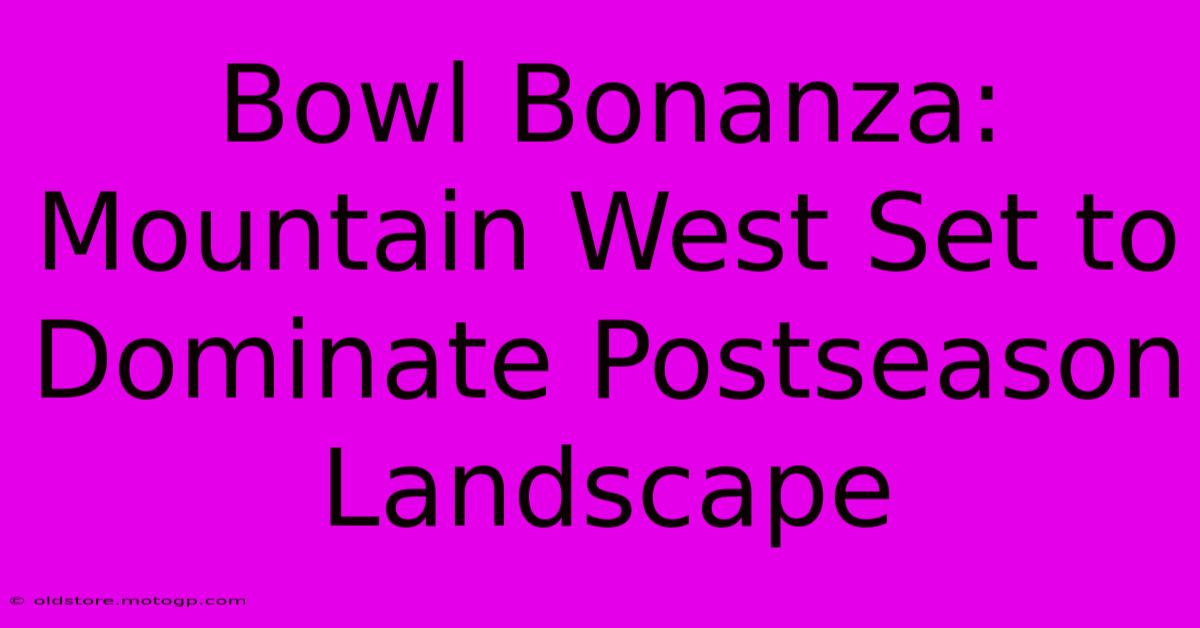 Bowl Bonanza: Mountain West Set To Dominate Postseason Landscape