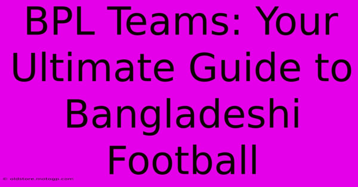 BPL Teams: Your Ultimate Guide To Bangladeshi Football