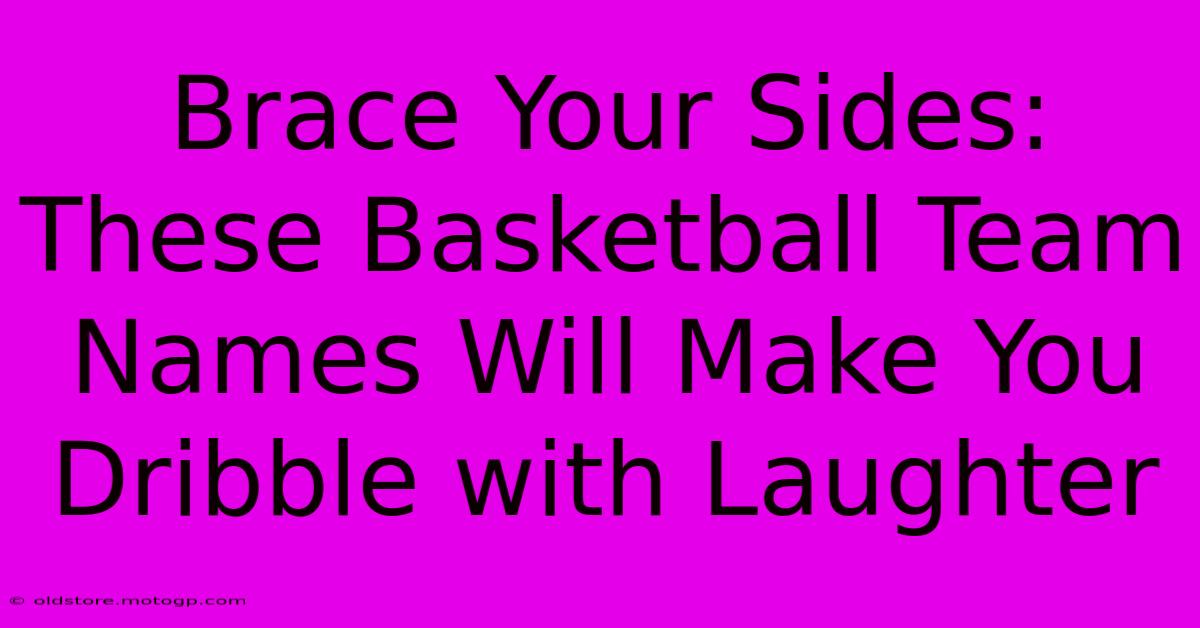 Brace Your Sides: These Basketball Team Names Will Make You Dribble With Laughter