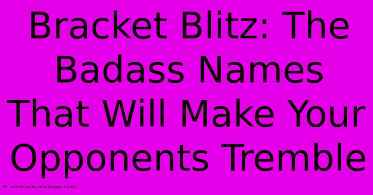 Bracket Blitz: The Badass Names That Will Make Your Opponents Tremble