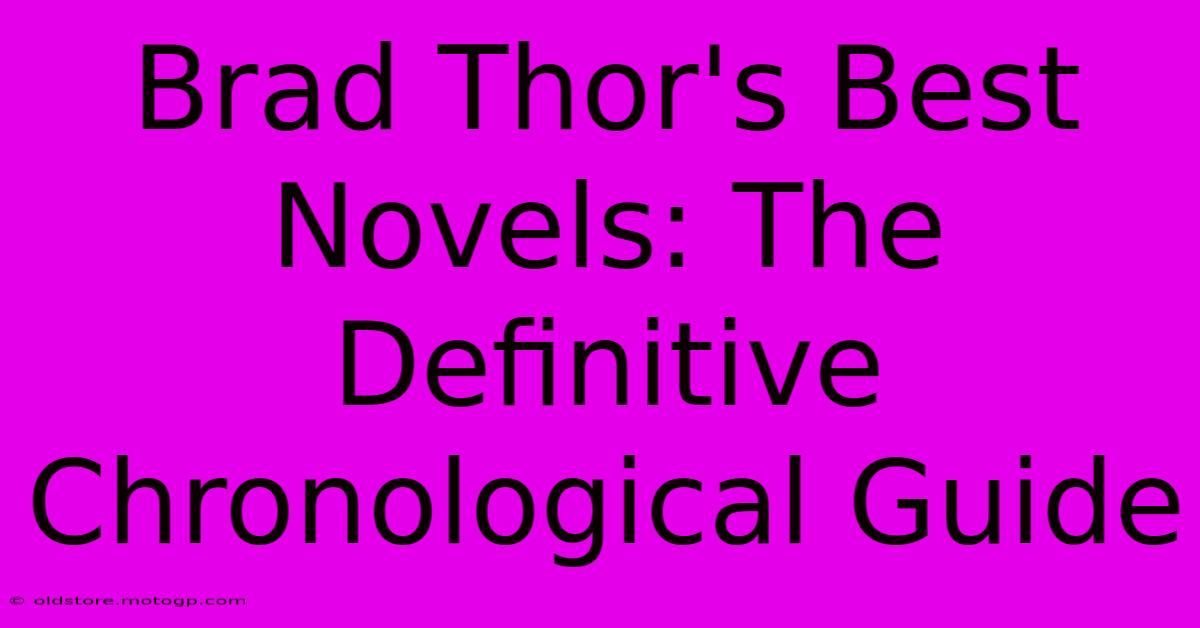 Brad Thor's Best Novels: The Definitive Chronological Guide