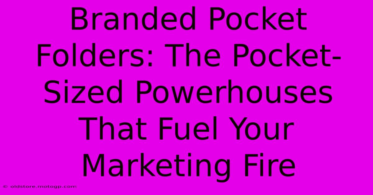 Branded Pocket Folders: The Pocket-Sized Powerhouses That Fuel Your Marketing Fire