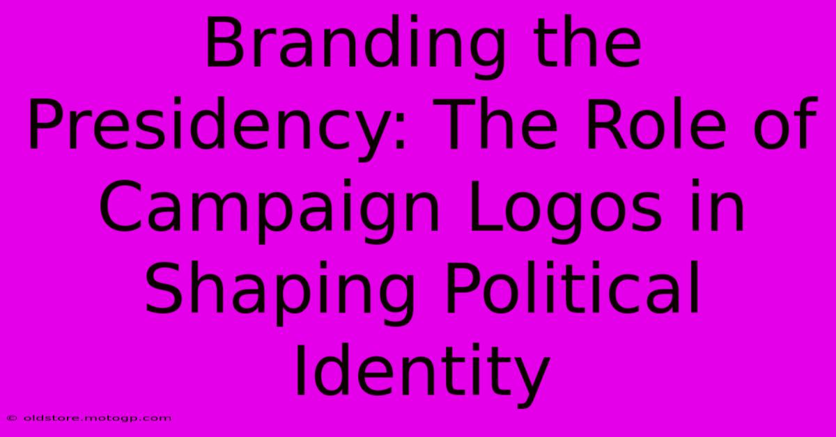 Branding The Presidency: The Role Of Campaign Logos In Shaping Political Identity