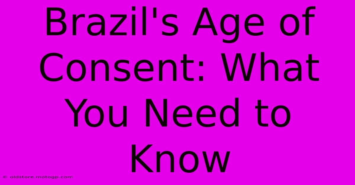 Brazil's Age Of Consent: What You Need To Know