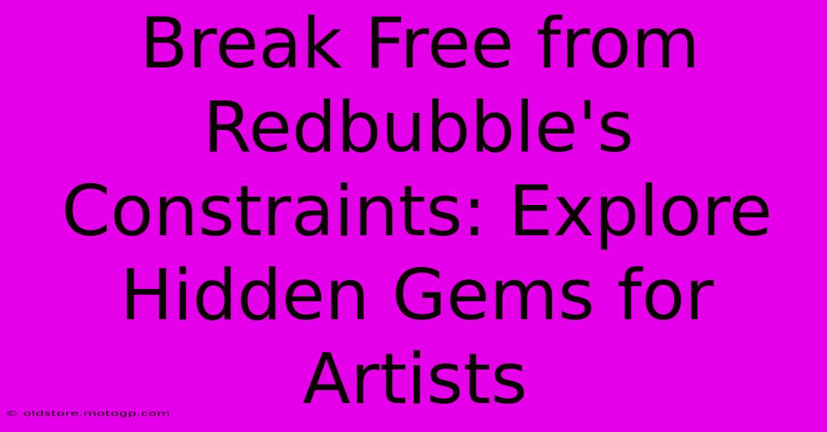 Break Free From Redbubble's Constraints: Explore Hidden Gems For Artists