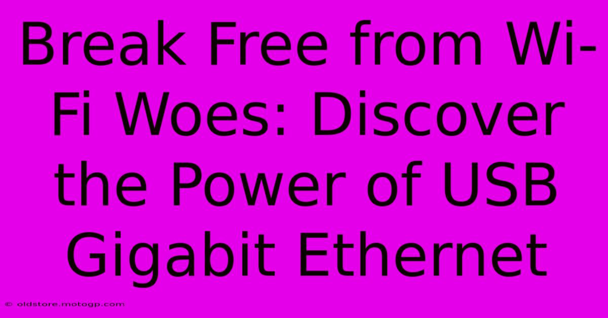 Break Free From Wi-Fi Woes: Discover The Power Of USB Gigabit Ethernet