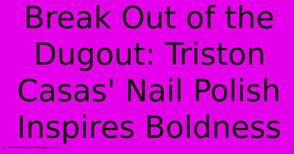 Break Out Of The Dugout: Triston Casas' Nail Polish Inspires Boldness