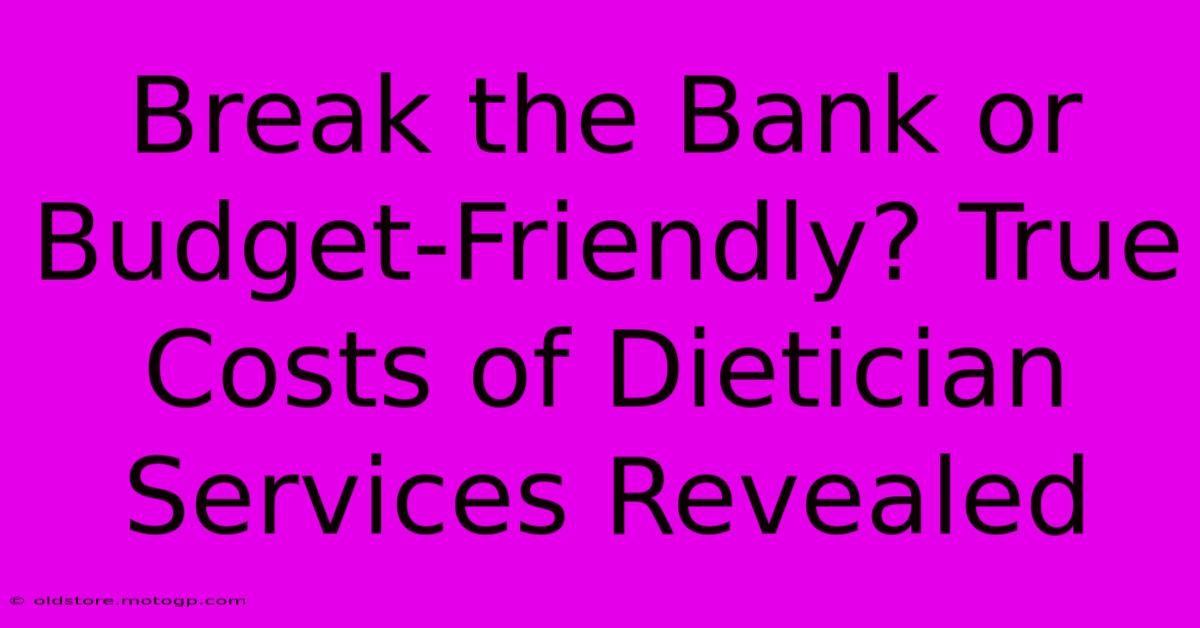 Break The Bank Or Budget-Friendly? True Costs Of Dietician Services Revealed