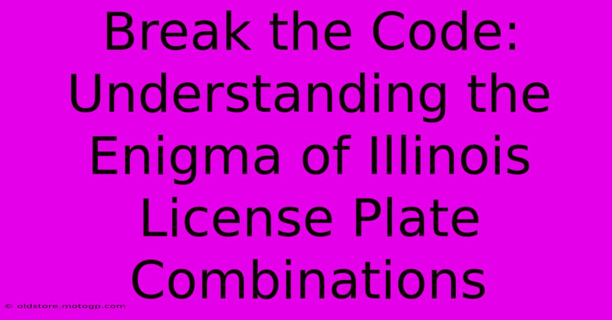 Break The Code: Understanding The Enigma Of Illinois License Plate Combinations