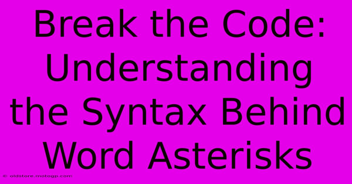 Break The Code: Understanding The Syntax Behind Word Asterisks