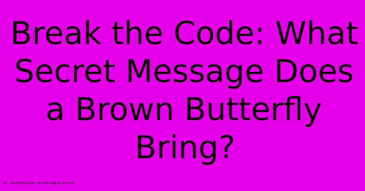 Break The Code: What Secret Message Does A Brown Butterfly Bring?