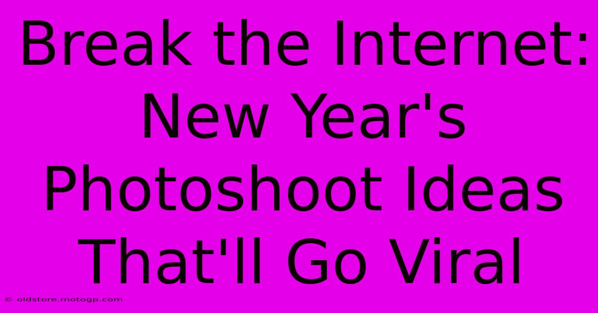 Break The Internet: New Year's Photoshoot Ideas That'll Go Viral