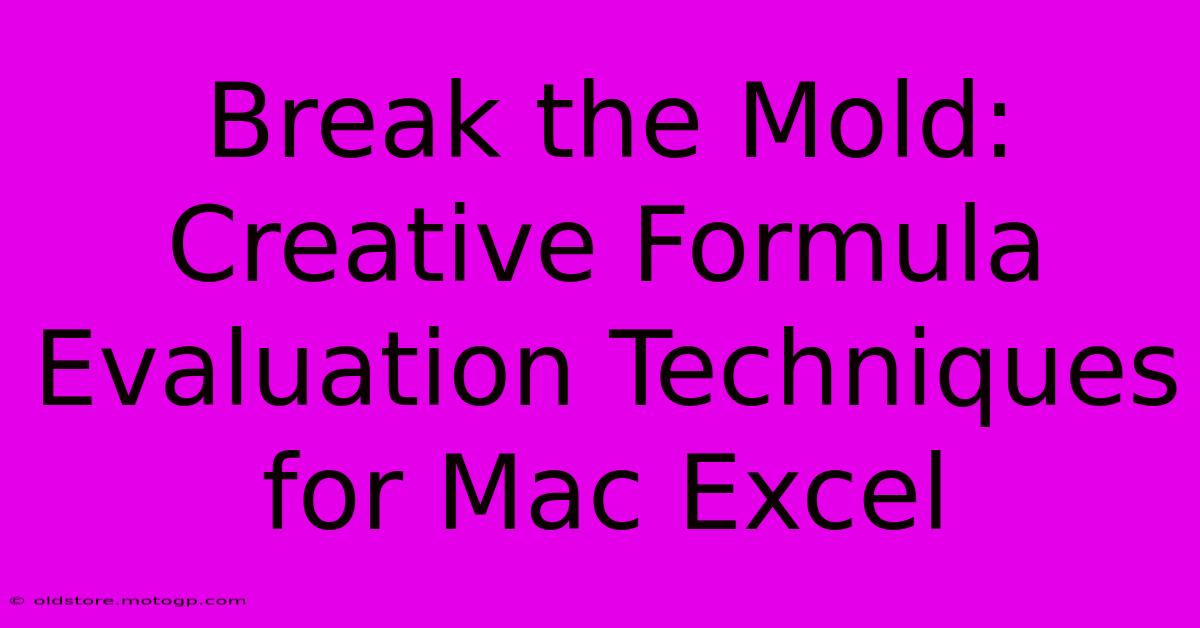 Break The Mold: Creative Formula Evaluation Techniques For Mac Excel