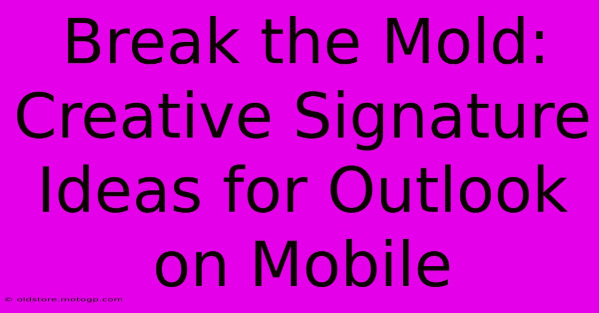 Break The Mold: Creative Signature Ideas For Outlook On Mobile