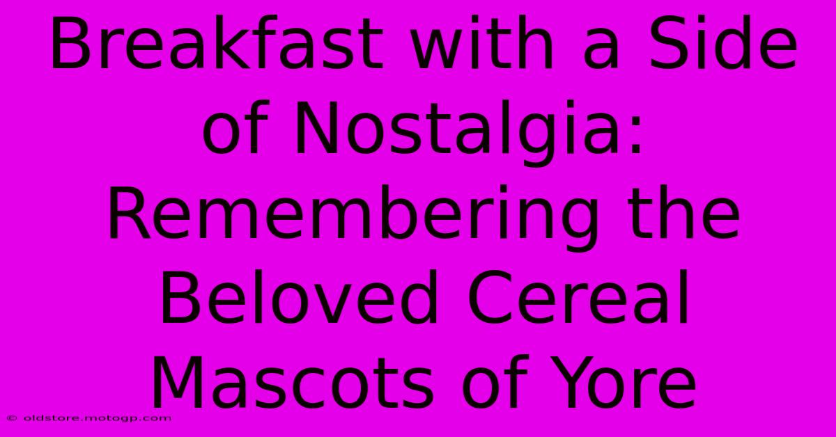 Breakfast With A Side Of Nostalgia: Remembering The Beloved Cereal Mascots Of Yore