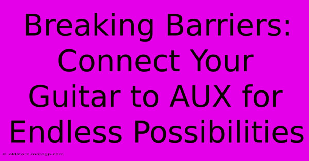 Breaking Barriers: Connect Your Guitar To AUX For Endless Possibilities