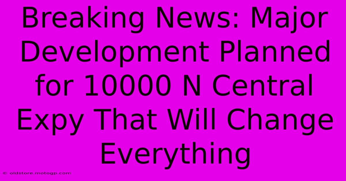 Breaking News: Major Development Planned For 10000 N Central Expy That Will Change Everything