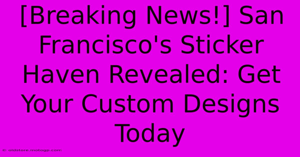 [Breaking News!] San Francisco's Sticker Haven Revealed: Get Your Custom Designs Today