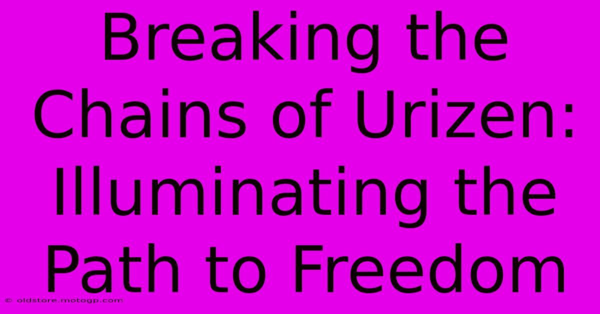 Breaking The Chains Of Urizen: Illuminating The Path To Freedom