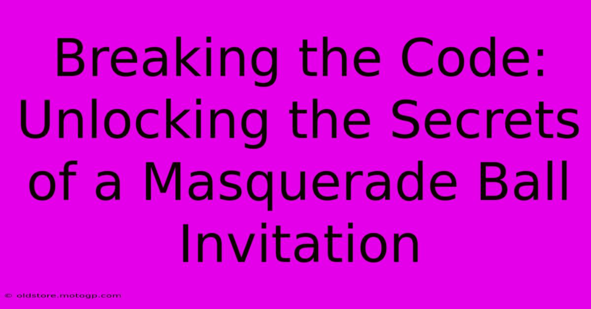 Breaking The Code: Unlocking The Secrets Of A Masquerade Ball Invitation