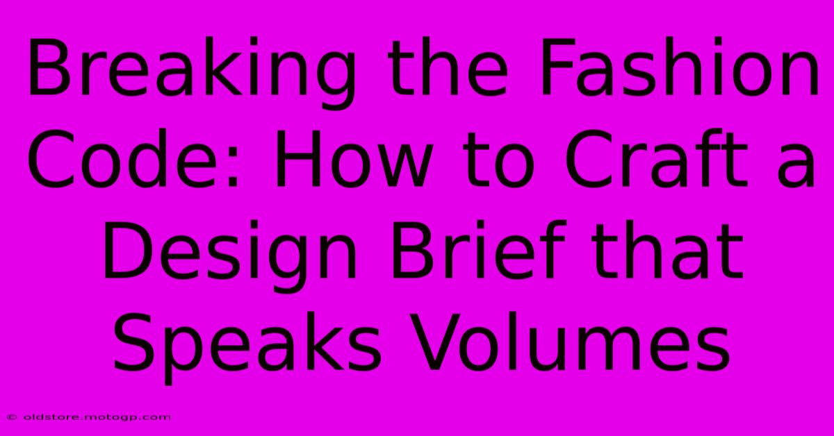 Breaking The Fashion Code: How To Craft A Design Brief That Speaks Volumes