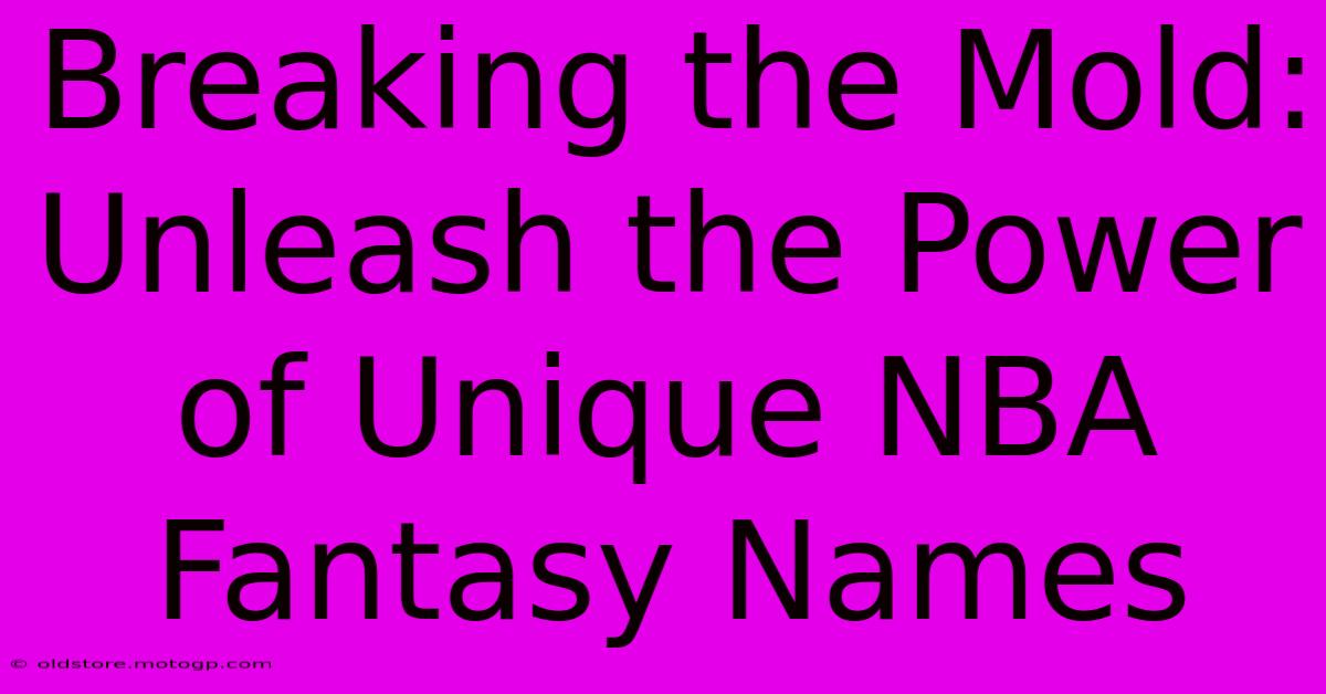 Breaking The Mold: Unleash The Power Of Unique NBA Fantasy Names