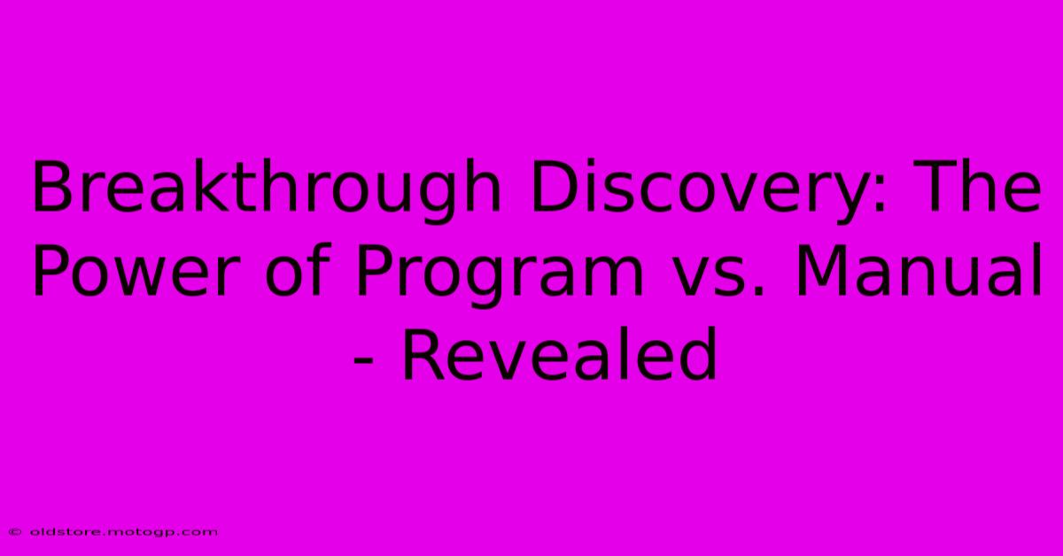 Breakthrough Discovery: The Power Of Program Vs. Manual - Revealed