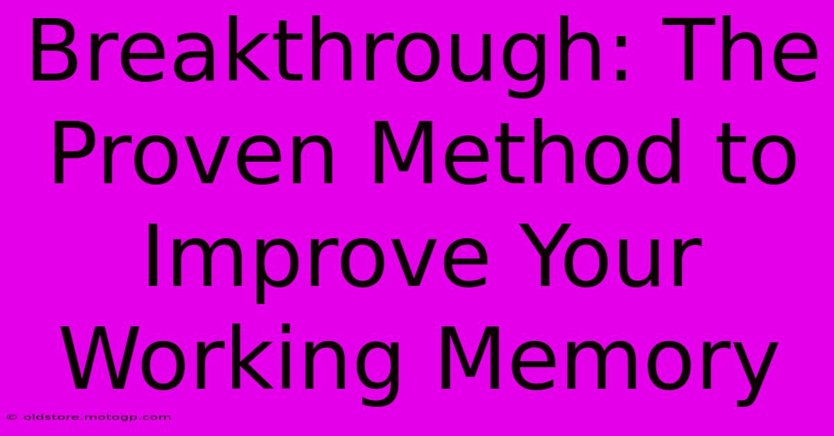 Breakthrough: The Proven Method To Improve Your Working Memory