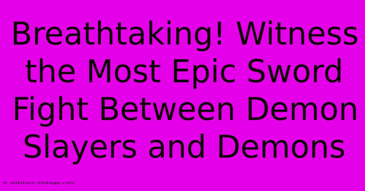 Breathtaking! Witness The Most Epic Sword Fight Between Demon Slayers And Demons