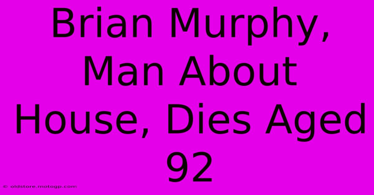 Brian Murphy, Man About House, Dies Aged 92