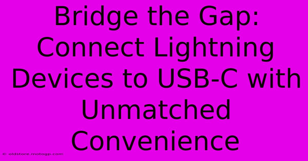 Bridge The Gap: Connect Lightning Devices To USB-C With Unmatched Convenience