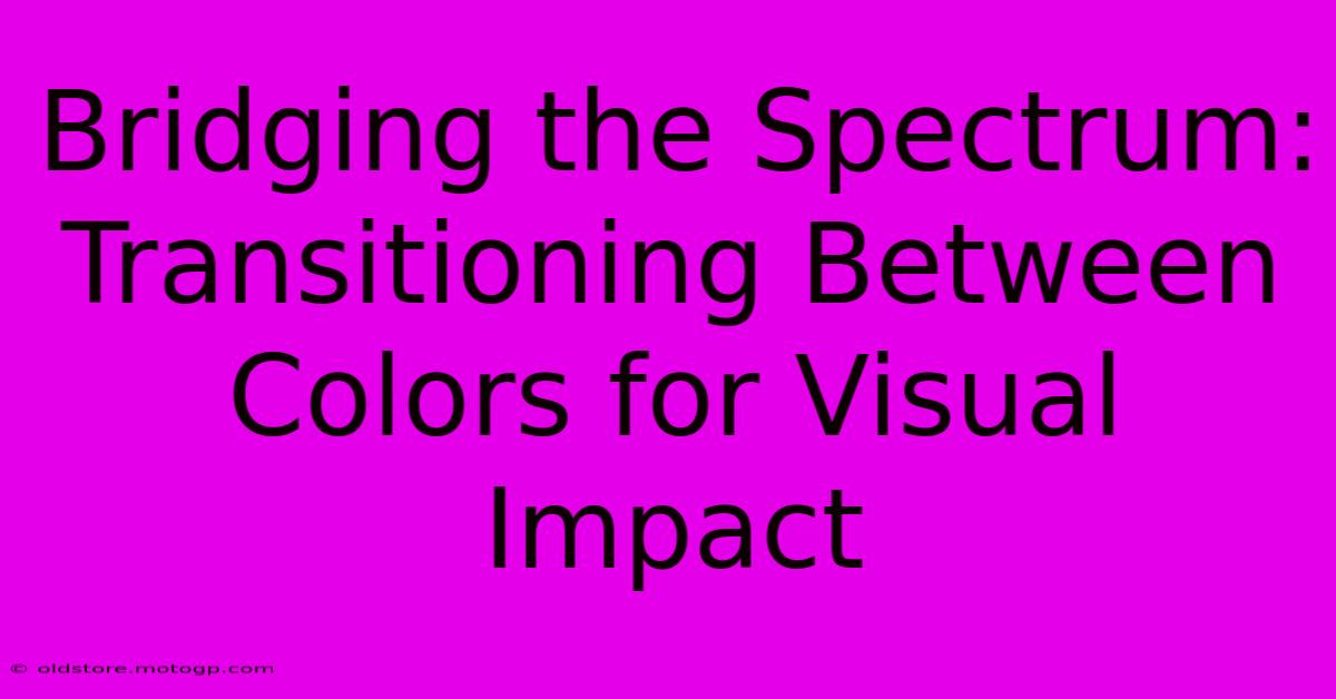 Bridging The Spectrum: Transitioning Between Colors For Visual Impact