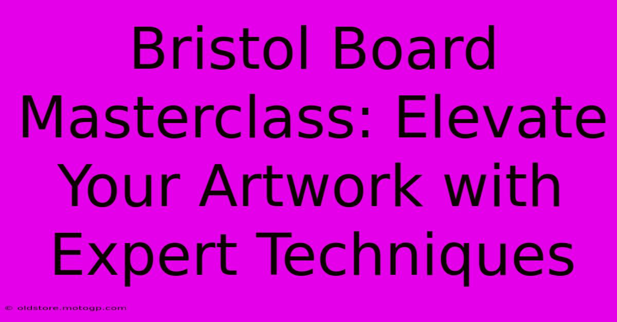 Bristol Board Masterclass: Elevate Your Artwork With Expert Techniques