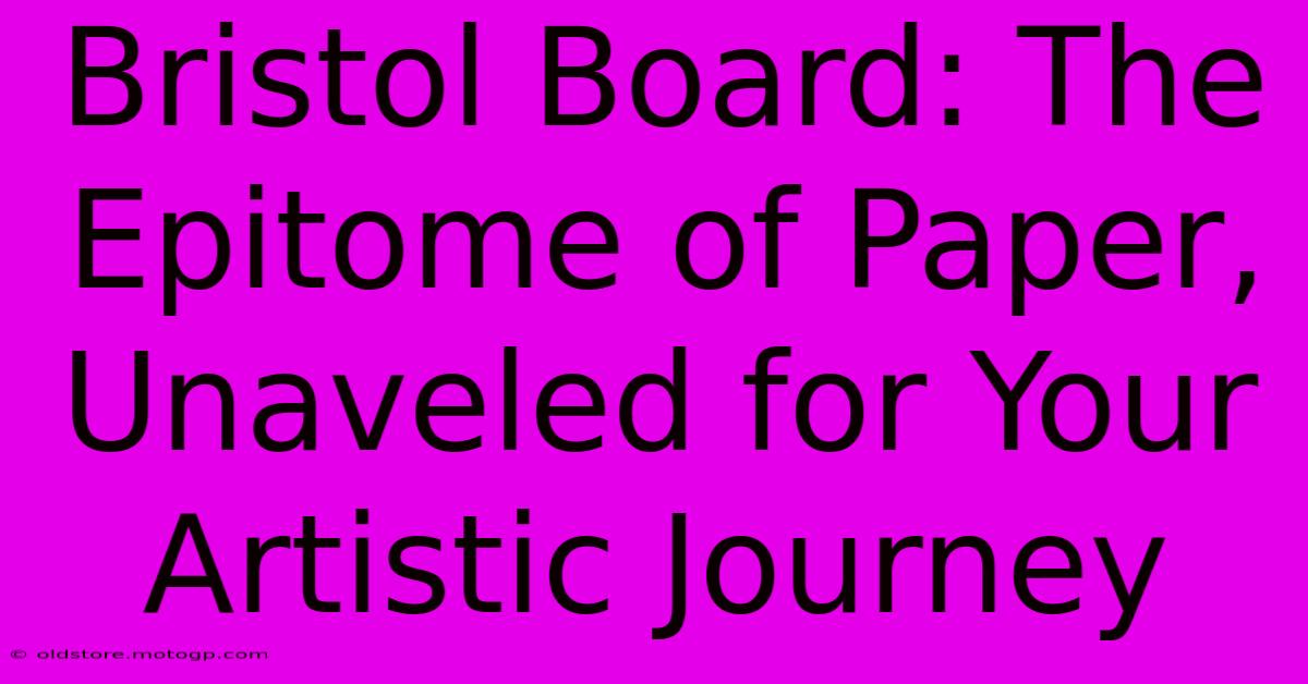 Bristol Board: The Epitome Of Paper, Unaveled For Your Artistic Journey