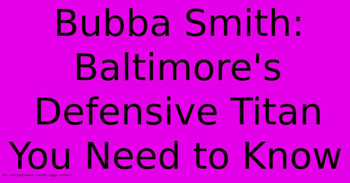 Bubba Smith: Baltimore's Defensive Titan You Need To Know