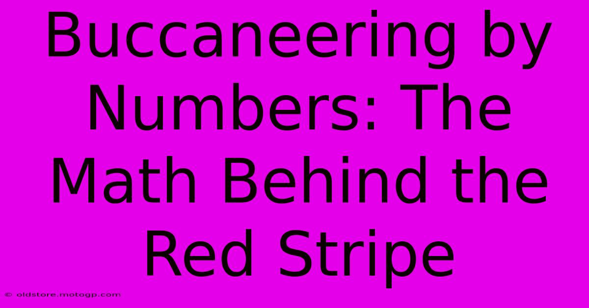 Buccaneering By Numbers: The Math Behind The Red Stripe