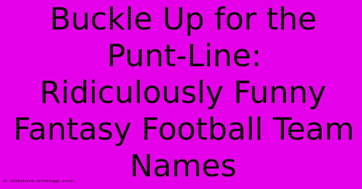 Buckle Up For The Punt-Line: Ridiculously Funny Fantasy Football Team Names