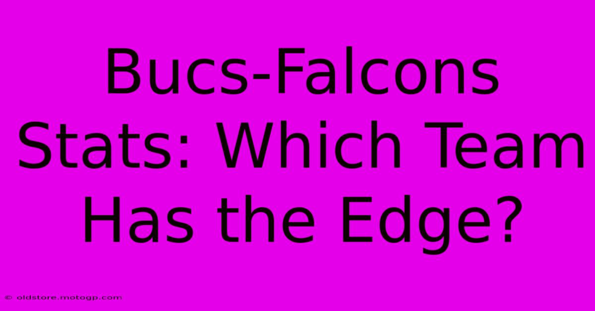 Bucs-Falcons Stats: Which Team Has The Edge?