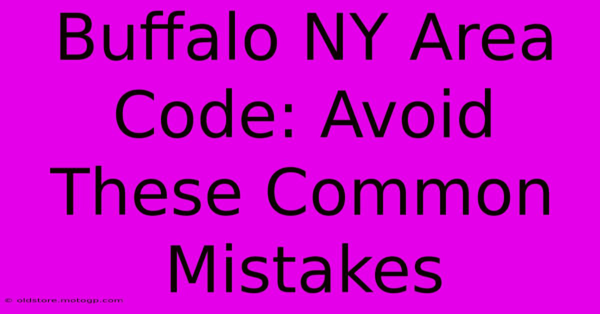 Buffalo NY Area Code: Avoid These Common Mistakes