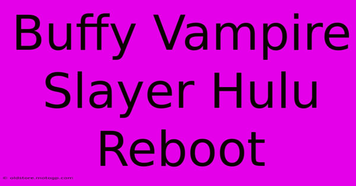 Buffy Vampire Slayer Hulu Reboot