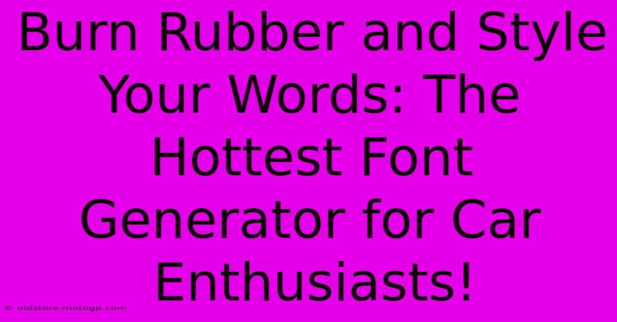 Burn Rubber And Style Your Words: The Hottest Font Generator For Car Enthusiasts!