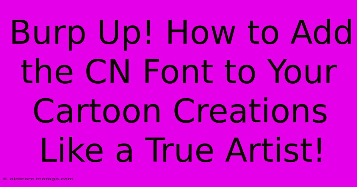 Burp Up! How To Add The CN Font To Your Cartoon Creations Like A True Artist!