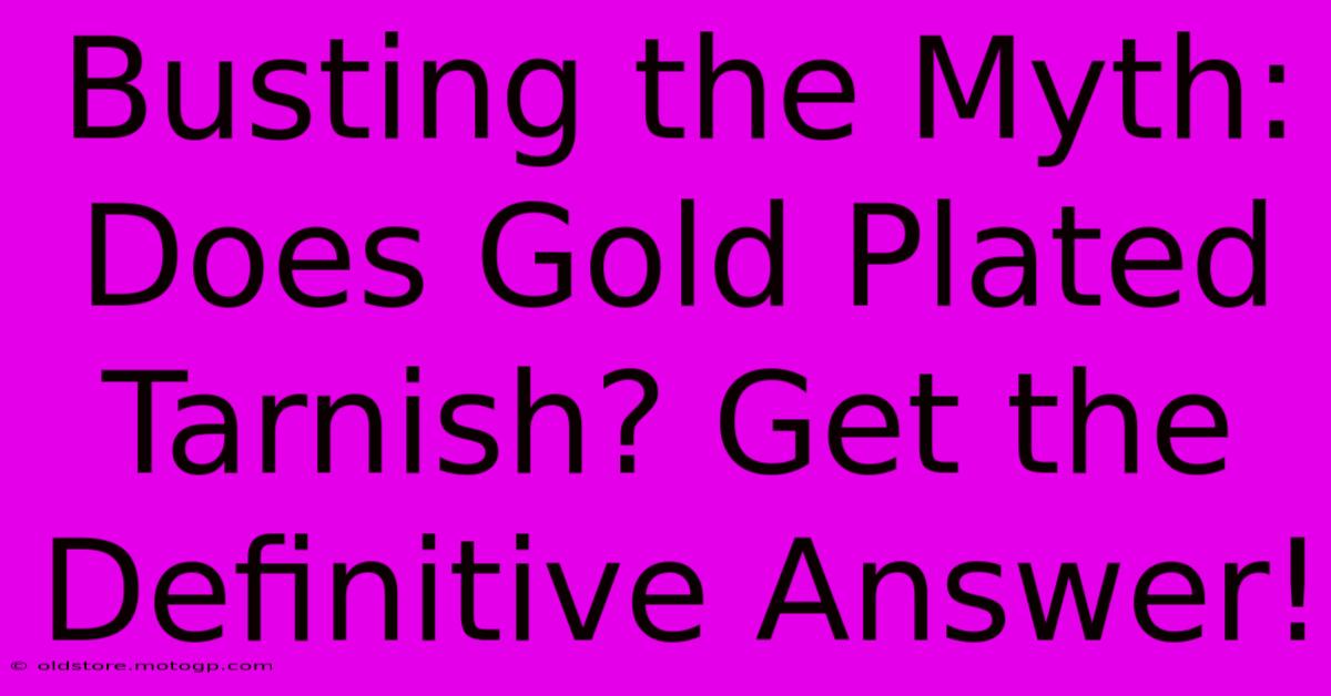 Busting The Myth: Does Gold Plated Tarnish? Get The Definitive Answer!