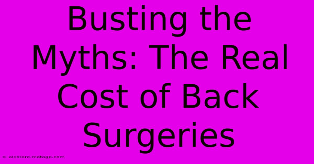 Busting The Myths: The Real Cost Of Back Surgeries