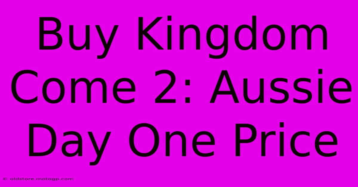 Buy Kingdom Come 2: Aussie Day One Price